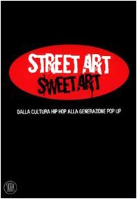 Stock image for Street Art Sweet Art. dalla cultura hip hop alla generazione pop up for sale by WeBuyBooks