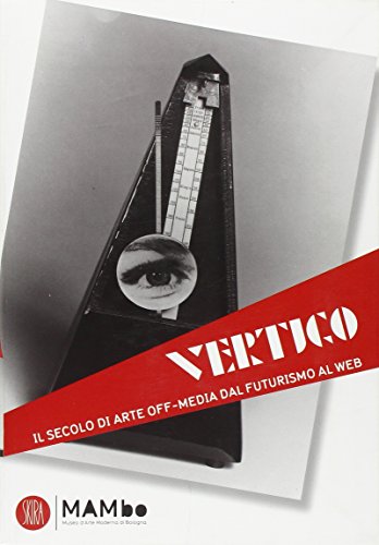 Vertigo. Il secolo di arte off-media dal Futurismo al web.