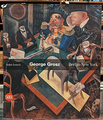 Imagen de archivo de George Grosz: Berlin - New York a la venta por Russian Hill Bookstore