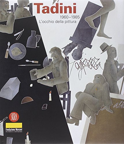 Emilio Tadini. L'occhio della pittura 1960-1985