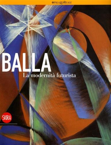 9788861305250: Giacomo Balla. La modernit futurista. Ediz. illustrata (Arte moderna. Cataloghi)