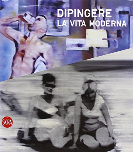 9788861305694: Dipingere la vita moderna. Ediz. illustrata (Arte moderna. Cataloghi)