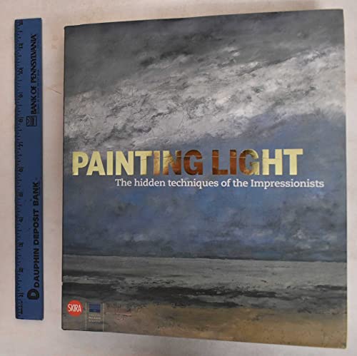 Stock image for Painting Light : The Hidden Techniques of the Impressionists for sale by Better World Books