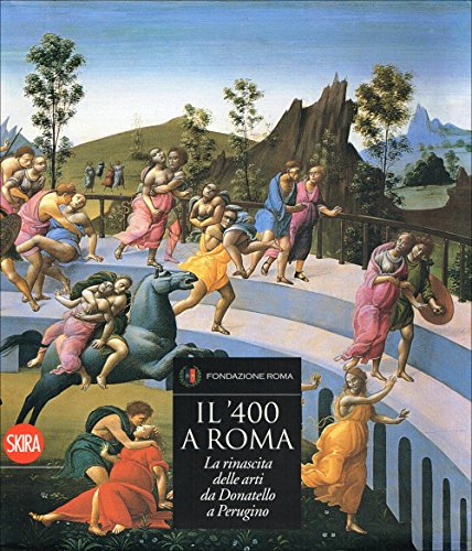 9788861308237: Il '400 a Roma. La rinascita delle arti da Donatello a Perugino