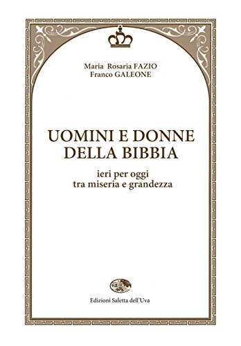 9788861330535: Uomini e donne della Bibbia. Ieri per oggi tra miseria e grandezza (Biblica)