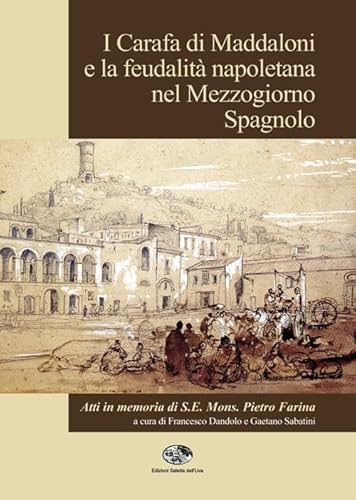 9788861330696: I Carafa di Maddaloni e la feudalit napoletana nel Mezzogiorno spagnolo. Atti del Convegno internazionale (Maddaloni, 9-10 novembre 2012)...
