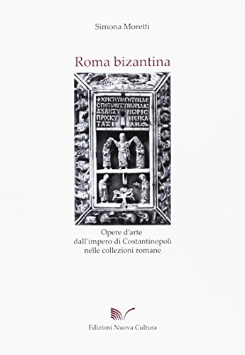 Imagen de archivo de Roma bizantina:Opere d'arte dall'impero di Costantinopoli nelle collezioni romane a la venta por Asano Bookshop
