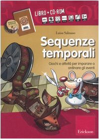 9788861370302: Sequenze temporali. Giochi e attivit per imparare a ordinare gli eventi. Con CD-ROM.