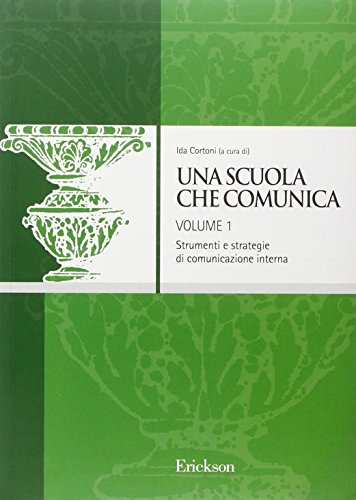 9788861374171: Una scuola che comunica. I processi nel contesto interno (Vol. 1) (Cultura organizz. istituzioni scolastiche)