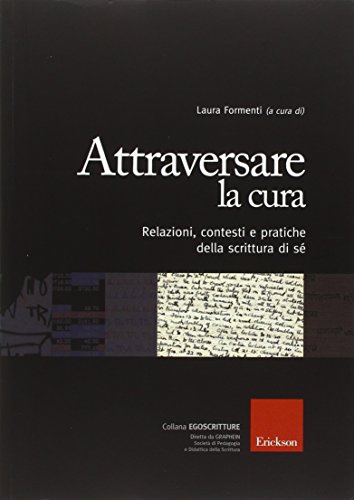 9788861374829: Attraversare la cura. Relazioni, contesti e pratiche della scrittura di s (Egoscrittura)