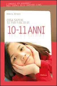 9788861375093: Cosa sapere su tuo figlio di 10-11 anni (Vol. 8)