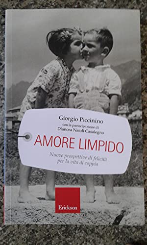 9788861376069: Amore limpido. Nuove prospettive di felicit per la vita di coppia (Capire con il cuore)