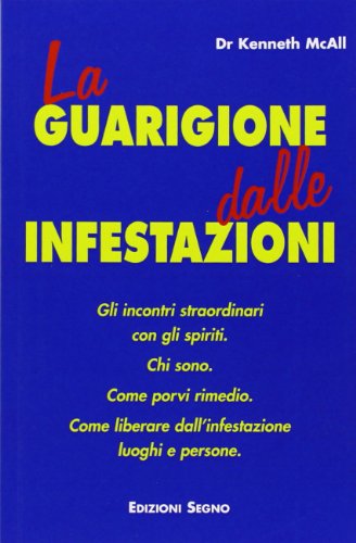 Stock image for La guarigione dalle infestazioni. Gli incontri straordinari con gli spiriti. Chi sono, come porvi rimedio, come liberare dall'infestazione luoghi e persone for sale by medimops