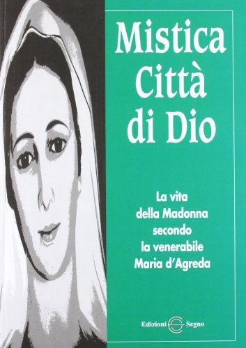 9788861381650: Mistica citt di Dio. La vita della Madonna secondo la venerabile Maria D'Agreda