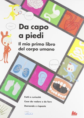 Beispielbild fr Da capo a piedi. Il mio primo libro del corpo umano. Fatti e curiosit. Cose da vedere e da fare. Domande e risposte. Ediz. illustrata Dauvois, Sophie; Okido; Nasi, Francesca and Battista, Elena zum Verkauf von Librisline