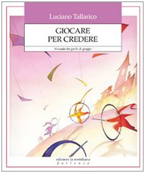 9788861530799: Giocare per credere. Manuale dei giochi di gruppo (Partenze... per educare alla pace)