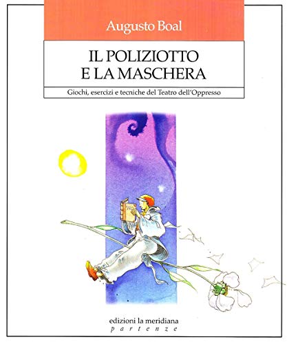 9788861531147: Il poliziotto e la maschera. Giochi, esercizi e tecniche del teatro dell'oppresso