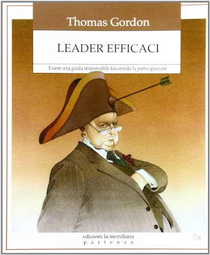 9788861531796: Leader efficaci. Essere una guida responsabile favorendo la partecipazione