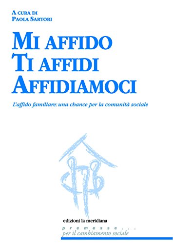 Beispielbild fr Mi affido Ti affidi Affidiamoci. L'affido familiare: una chance per la comunit sociale zum Verkauf von Ammareal