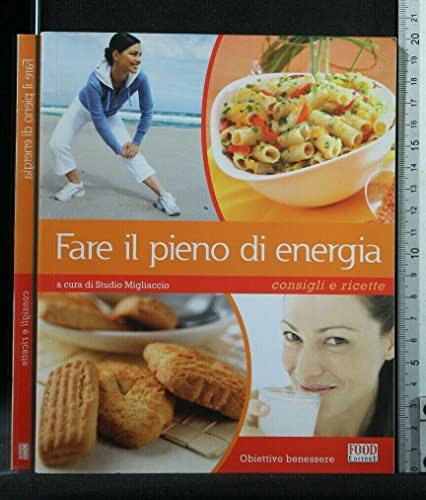 Fare il pieno di energia. Consigli e ricette - Nastrucci M.