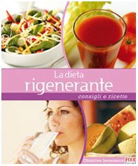 9788861540385: La dieta rigenerante. Consigli e ricette. Ediz. illustrata