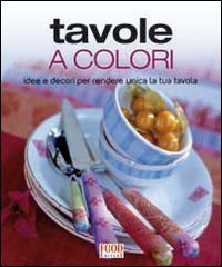 Beispielbild fr Tavole a colori. Idee e decori per rendere unica la tua tavola zum Verkauf von medimops