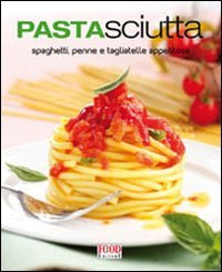 Beispielbild fr Pastasciutta. Spaghetti, penne e tagliatelle appetitose. Ediz. illustrata zum Verkauf von medimops