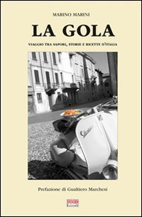 La gola. Viaggio tra sapori, storie e ricette d'Italia (9788861541832) by Marino. Marini