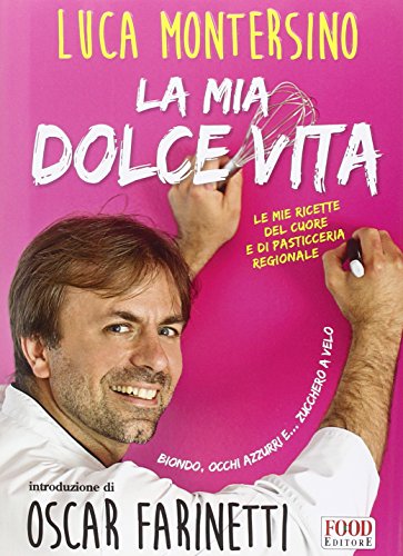 Stock image for La mia dolce vita. Le mie ricette del cuore e di pasticceria regionale Montersino, Luca and Minuz, A. for sale by Librisline