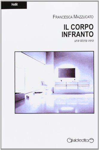 Stock image for Il corpo infranto. Una storia vera for sale by libreriauniversitaria.it