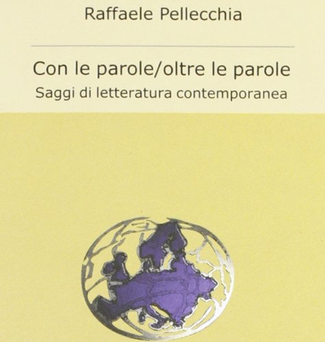 9788861560031: Con le parole, oltre le parole. Saggi di letteratura contemporanea (Italianistica nel mondo)