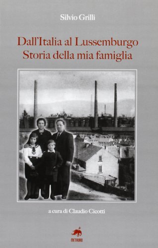 9788861560710: Dall'Italia al Lussemburgo. Storia della mia famiglia