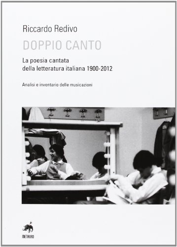 Doppio Canto. La Poesia Cantata dalla Letteratura Italiana 1900-2012. Analisi e Inventario delle Musicazioni - Redivo, Riccardo