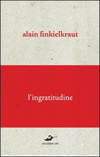 Stock image for L'ingratitudine Finkielkraut, Alain; Robitaille, A. and Bentsik, Riccardo for sale by Librisline