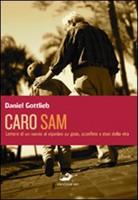 Caro Sam... Lettere di un nonno al nipotino su gioie, sconfitte e doni della vita (9788861580169) by Gottlieb, Daniel