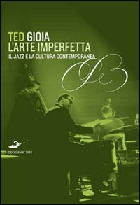 L'arte imperfetta. Riflessione sul jazz e la cultura moderna (9788861580367) by Gioia, Ted