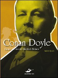 Conan Doyle. L'uomo che inventò Sherlock Holmes