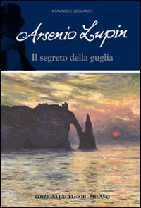 Stock image for Arsenio Lupin e il segreto della guglia. Arsenio Lupin Leblanc, Maurice for sale by Librisline