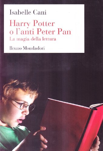 9788861591509: Harry Potter o l'anti Peter Pan. La magia della lettura (Sintesi)