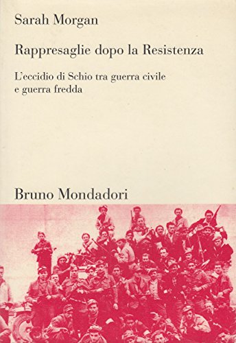 Rappresaglie dopo la Resistenza. L'eccidio di Schio tra guerra civile e guerra fredda (9788861591615) by Unknown Author