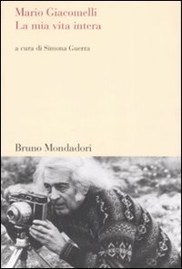La mia vita intera (9788861592315) by Giacomelli, Mario