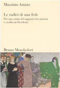 9788861592322: Le radici di una fede. Per una storia del rapporto fra moneta e credito in Occidente (Sintesi)