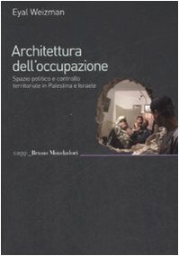 Architettura dell'occupazione. Spazio politico e controllo territoriale in Palestina e Israele (9788861592940) by Eyal Weizman