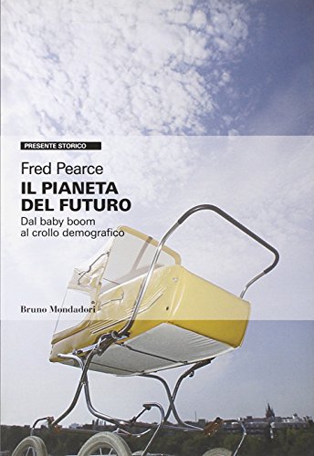 Il pianeta del futuro. Dal baby boom al crollo demografico (9788861593657) by Fred Pearce