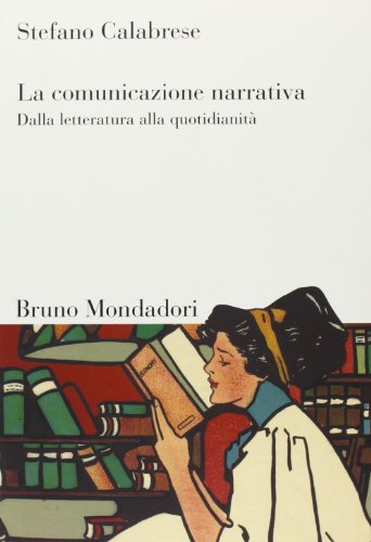 La comunicazione narrativa. Dalla letteratura alla quotidianitÃ  (9788861594715) by Calabrese, Stefano