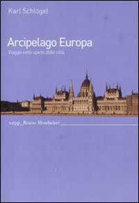 Arcipelago Europa. Viaggio nello spirito delle cittÃ  (9788861595477) by SchlÃ¶gel, Karl