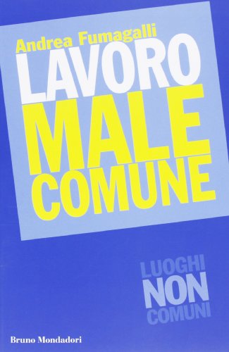 Lavoro male comune (9788861598393) by Andrea Fumagalli