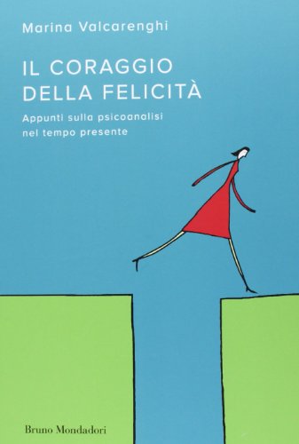 Stock image for Il coraggio della felicit. Appunti sulla psicoanalisi nel tempo presente for sale by libreriauniversitaria.it