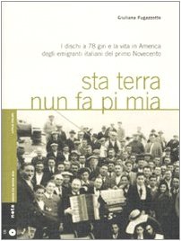 9788861630376: Sta terra nun fa pi mia. I dischi a 78 giri e la vita in America degli emigranti italiani nel primo Novecento. Con CD Audio (Geos CD book. Collana di etnomusicologia)