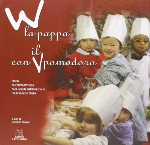 Stock image for W la pappa con il pomodoro. Storia dell'alimentazione nelle scuole dell'infanzia in Friuli Venezia Giulia for sale by libreriauniversitaria.it